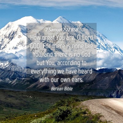 Picture 04 - 2 Samuel 7:22 BSB - How great You are, O Lord GOD! For there is none - Bible Verse Picture