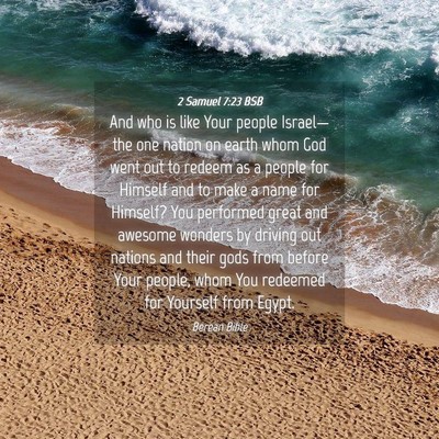 Picture 04 - 2 Samuel 7:23 BSB - And who is like Your people Israel—the one - Bible Verse Picture