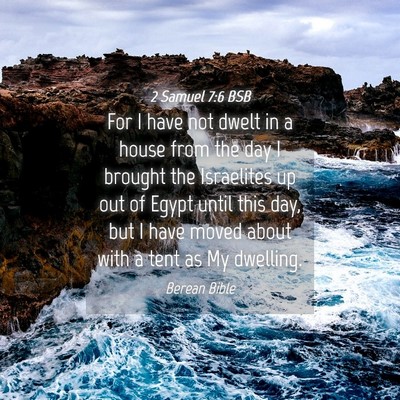 Picture 04 - 2 Samuel 7:6 BSB - For I have not dwelt in a house from the day I - Bible Verse Picture