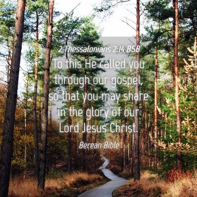 Picture 04 - 2 Thessalonians 2:14 BSB - To this He called you through our gospel, so that - Bible Verse Picture