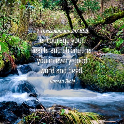 Picture 04 - 2 Thessalonians 2:17 BSB - encourage your hearts and strengthen you in every - Bible Verse Picture