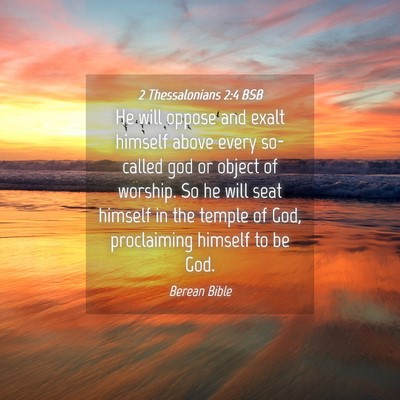 Picture 04 - 2 Thessalonians 2:4 BSB - He will oppose and exalt himself above every - Bible Verse Picture