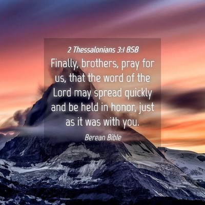 Picture 04 - 2 Thessalonians 3:1 BSB - Finally, brothers, pray for us, that the word of - Bible Verse Picture
