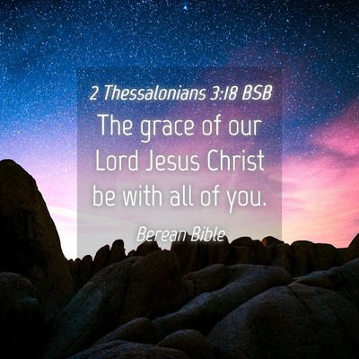 Picture 04 - 2 Thessalonians 3:18 BSB - The grace of our Lord Jesus Christ be with all of - Bible Verse Picture
