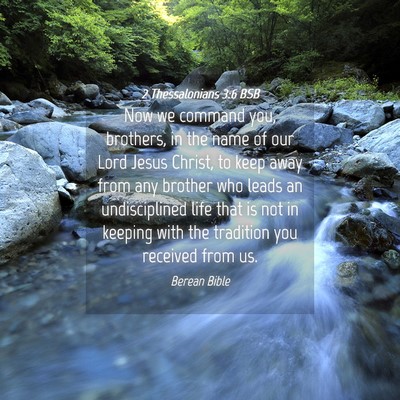 Picture 04 - 2 Thessalonians 3:6 BSB - Now we command you, brothers, in the name of our - Bible Verse Picture
