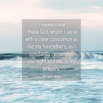 Picture 04 - 2 Timothy 1:3 BSB - I thank God, whom I serve with a clear conscience - Bible Verse Picture