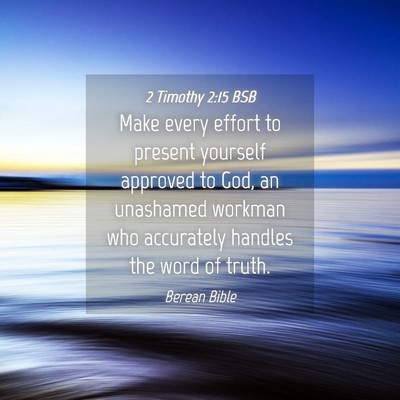 Picture 04 - 2 Timothy 2:15 BSB - Make every effort to present yourself approved to - Bible Verse Picture