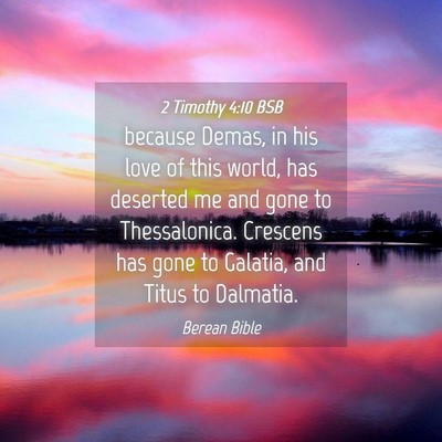 Picture 04 - 2 Timothy 4:10 BSB - because Demas, in his love of this world, has - Bible Verse Picture