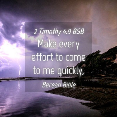 Picture 04 - 2 Timothy 4:9 BSB - Make every effort to come to me - Bible Verse Picture