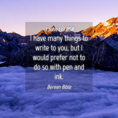 Picture 04 - 3 John 1:13 BSB - I have many things to write to you, but I would - Bible Verse Picture
