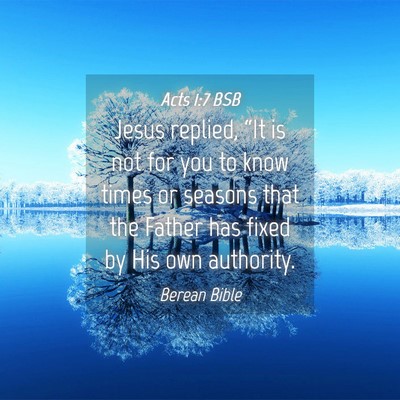 Picture 04 - Acts 1:7 BSB - Jesus replied, “It is not for you to know times - Bible Verse Picture