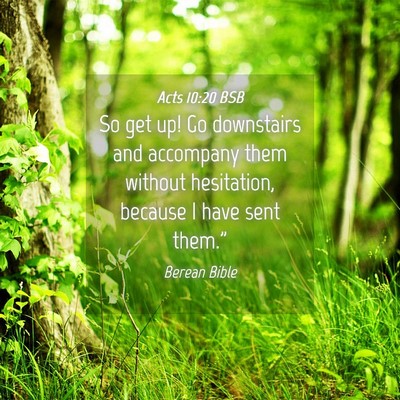 Picture 04 - Acts 10:20 BSB - So get up! Go downstairs and accompany them - Bible Verse Picture