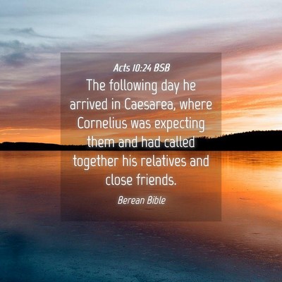 Picture 04 - Acts 10:24 BSB - The following day he arrived in Caesarea, where - Bible Verse Picture