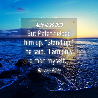 Picture 04 - Acts 10:26 BSB - But Peter helped him up. “Stand up,” he said, - Bible Verse Picture