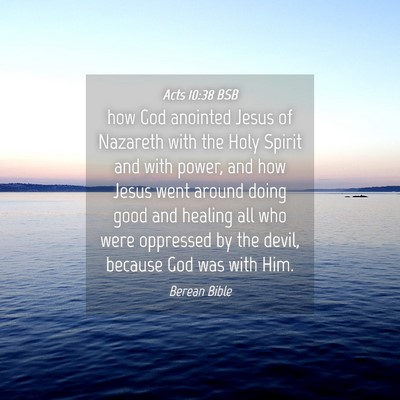 Picture 04 - Acts 10:38 BSB - how God anointed Jesus of Nazareth with the Holy - Bible Verse Picture