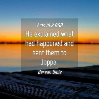 Picture 04 - Acts 10:8 BSB - He explained what had happened and sent them to - Bible Verse Picture