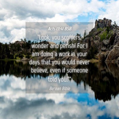Picture 04 - Acts 13:41 BSB - ‘Look, you scoffers, wonder and perish! For I - Bible Verse Picture