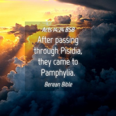 Picture 04 - Acts 14:24 BSB - After passing through Pisidia, they came to - Bible Verse Picture