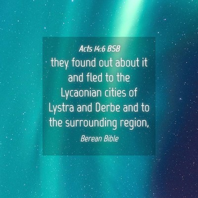 Picture 04 - Acts 14:6 BSB - they found out about it and fled to the Lycaonian - Bible Verse Picture