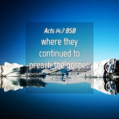 Picture 04 - Acts 14:7 BSB - where they continued to preach the - Bible Verse Picture