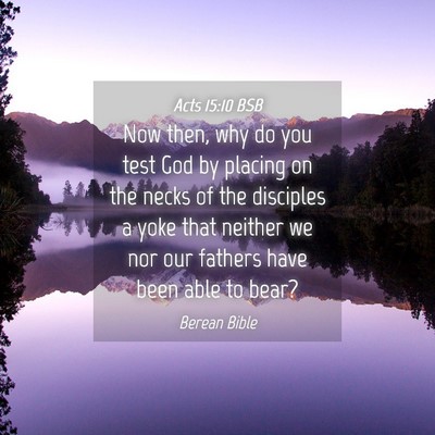Picture 04 - Acts 15:10 BSB - Now then, why do you test God by placing on the - Bible Verse Picture