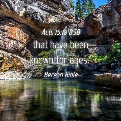 Picture 04 - Acts 15:18 BSB - that have been known for - Bible Verse Picture