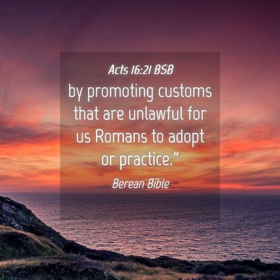 Picture 04 - Acts 16:21 BSB - by promoting customs that are unlawful for us - Bible Verse Picture
