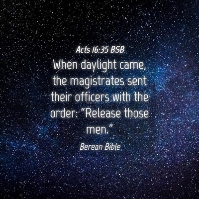 Picture 04 - Acts 16:35 BSB - When daylight came, the magistrates sent their - Bible Verse Picture