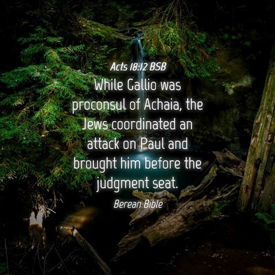 Picture 04 - Acts 18:12 BSB - While Gallio was proconsul of Achaia, the Jews - Bible Verse Picture