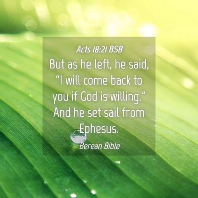 Picture 04 - Acts 18:21 BSB - But as he left, he said, “I will come back to - Bible Verse Picture