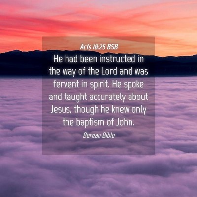 Picture 04 - Acts 18:25 BSB - He had been instructed in the way of the Lord and - Bible Verse Picture