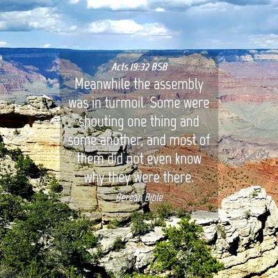 Picture 04 - Acts 19:32 BSB - Meanwhile the assembly was in turmoil. Some were - Bible Verse Picture