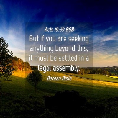 Picture 04 - Acts 19:39 BSB - But if you are seeking anything beyond this, it - Bible Verse Picture