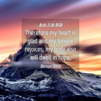 Picture 04 - Acts 2:26 BSB - Therefore my heart is glad and my tongue - Bible Verse Picture