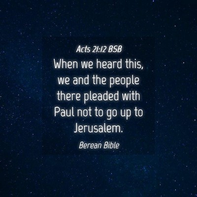 Picture 04 - Acts 21:12 BSB - When we heard this, we and the people there - Bible Verse Picture