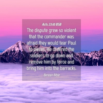 Picture 04 - Acts 23:10 BSB - The dispute grew so violent that the commander - Bible Verse Picture