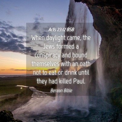 Picture 04 - Acts 23:12 BSB - When daylight came, the Jews formed a conspiracy - Bible Verse Picture