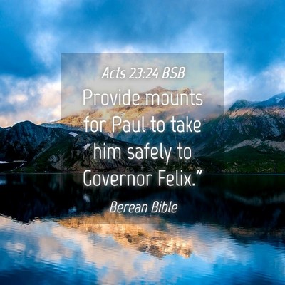 Picture 04 - Acts 23:24 BSB - Provide mounts for Paul to take him safely to - Bible Verse Picture