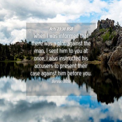 Picture 04 - Acts 23:30 BSB - When I was informed that there was a plot against - Bible Verse Picture