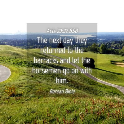 Picture 04 - Acts 23:32 BSB - The next day they returned to the barracks and - Bible Verse Picture