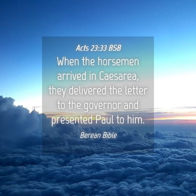 Picture 04 - Acts 23:33 BSB - When the horsemen arrived in Caesarea, they - Bible Verse Picture