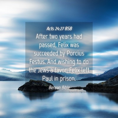 Picture 04 - Acts 24:27 BSB - After two years had passed, Felix was succeeded - Bible Verse Picture