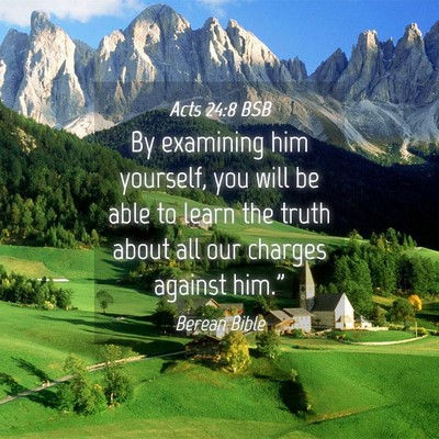 Picture 04 - Acts 24:8 BSB - By examining him yourself, you will be able to - Bible Verse Picture