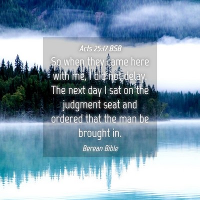 Picture 04 - Acts 25:17 BSB - So when they came here with me, I did not delay. - Bible Verse Picture
