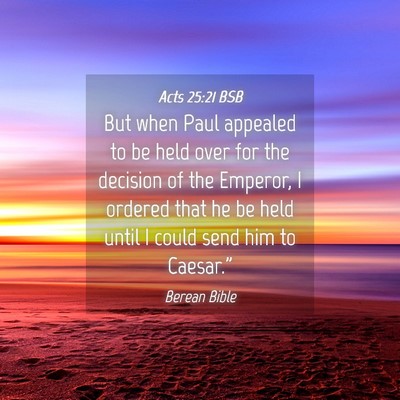 Picture 04 - Acts 25:21 BSB - But when Paul appealed to be held over for the - Bible Verse Picture