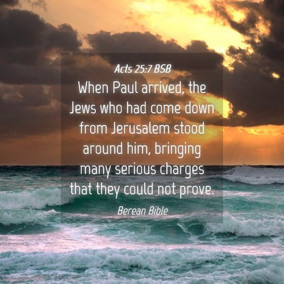 Picture 04 - Acts 25:7 BSB - When Paul arrived, the Jews who had come down - Bible Verse Picture