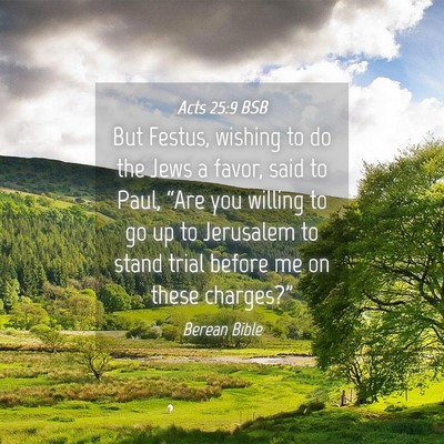 Picture 04 - Acts 25:9 BSB - But Festus, wishing to do the Jews a favor, said - Bible Verse Picture