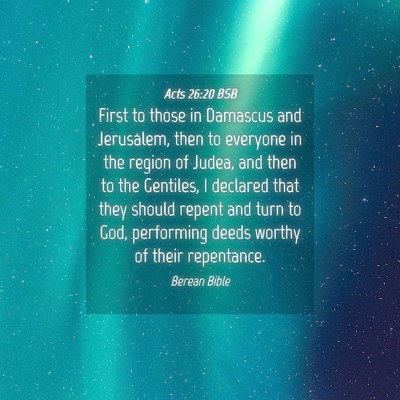 Picture 04 - Acts 26:20 BSB - First to those in Damascus and Jerusalem, then to - Bible Verse Picture