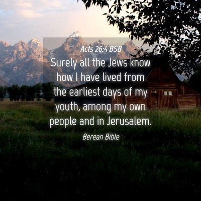 Picture 04 - Acts 26:4 BSB - Surely all the Jews know how I have lived from - Bible Verse Picture