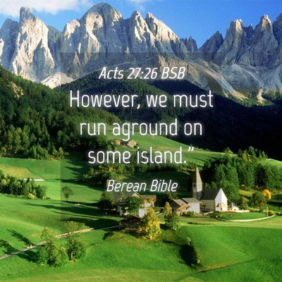 Picture 04 - Acts 27:26 BSB - However, we must run aground on some - Bible Verse Picture